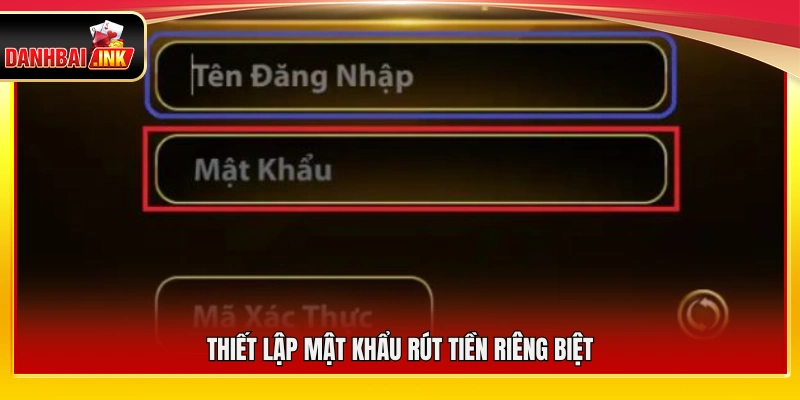 Cài đặt mật khẩu rút tiền tách biệt với mật khẩu đăng nhập