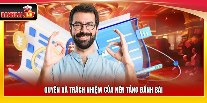 Nghĩa vụ và quyền hạn của nền tảng Đánh Bài